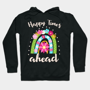 Happy Times ahead rainbow Hoodie